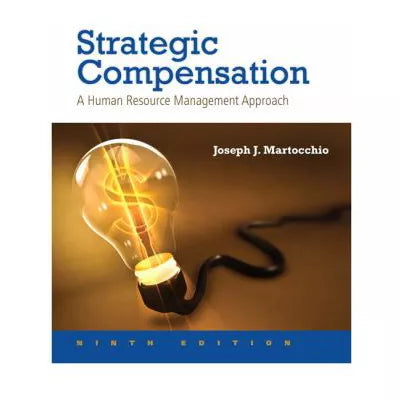 Strategic Compensation : A Human Resource Management Approach