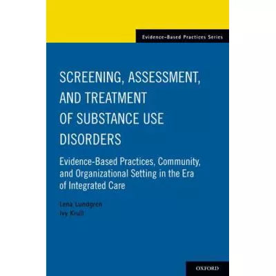Screening, Assessment, and Treatment of Substance Use Disorders : Evidence-based practices, community and organizational setting in the era of integrated care