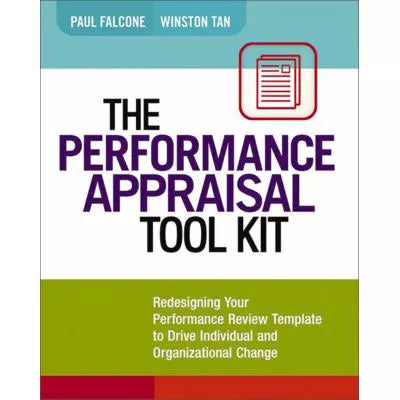 The Performance Appraisal Tool Kit : Redesigning Your Performance Review Template to Drive Individual and Organizational Change