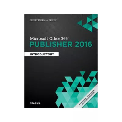 Shelly Cashman Series Microsoft Office 365 &amp; Publisher 2016: Introductory, Loose-leaf Version